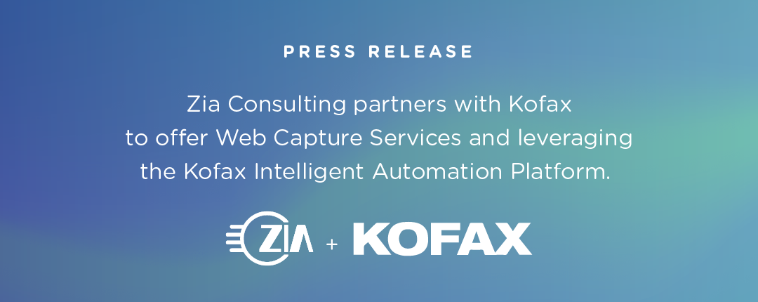 Zia Consulting partners with Kofax to offer Web Capture Services and leveraging  the Kofax Intelligent Automation Platform.