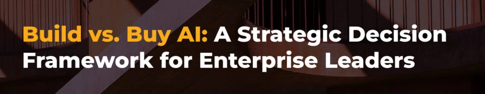 Build vs. Buy AI: A Strategic Decision Framework for Enterprise Leaders