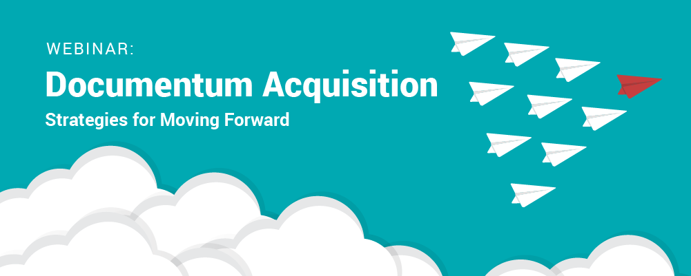 Webinar: Documentum Acquisition – Strategies for Moving Forward