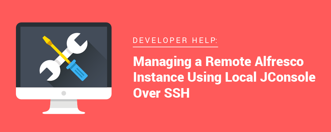 Managing a Remote Alfresco Instance Using Local jconsole Over SSH