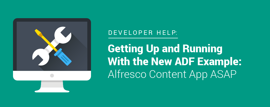 Getting Up and Running With the New ADF Example: Alfresco Content App ASAP