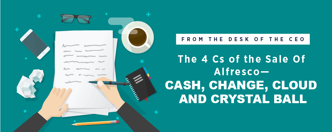 From the Desk of the CEO: The 4 Cs of the Sale of Alfresco—Cash, Change, Cloud, and Crystal Ball
