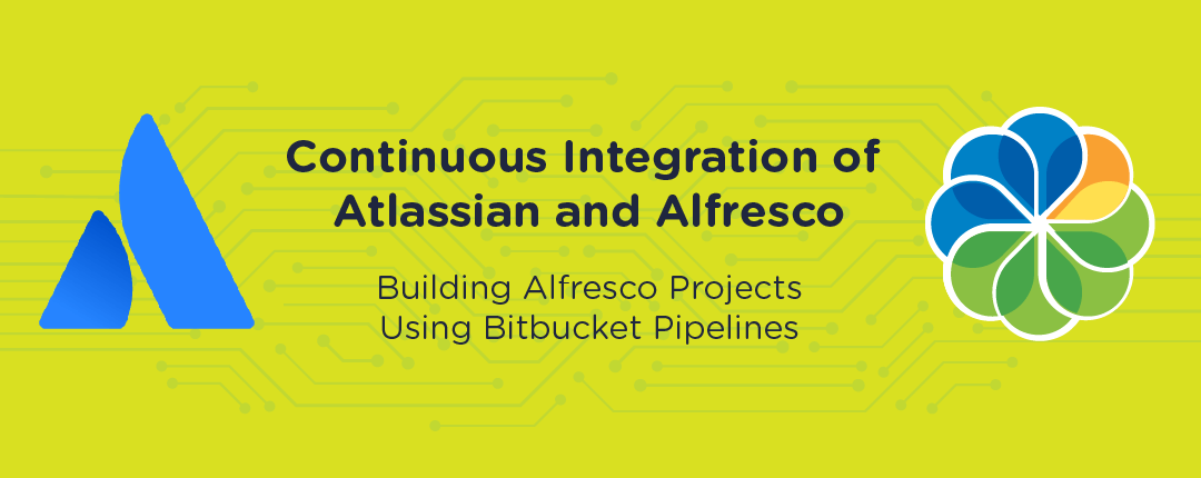 Continuous Integration of Atlassian and Alfresco Building Alfresco Projects Using Bitbucket Pipelines