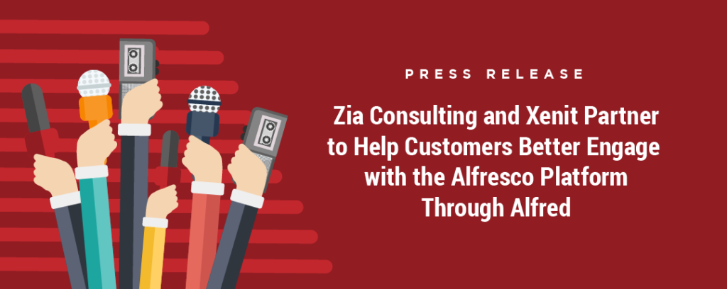 Zia Consulting Announces Xenit Solutions Partnership to Help Customers Better Engage with Alfresco
