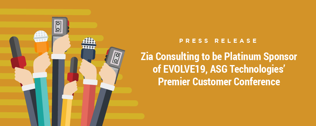 Zia Consulting is a Platinum Sponsor of EVOLVE19, ASG Technologies’ Premier Customer Conference