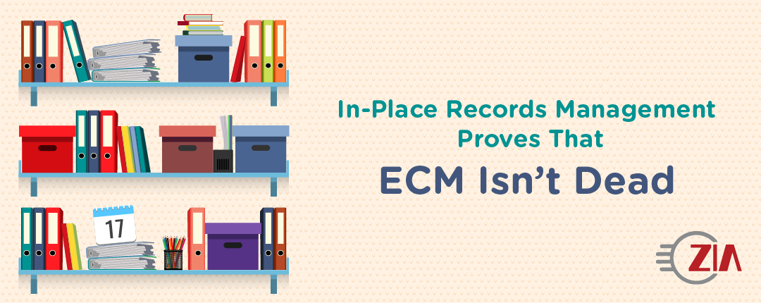 In-Place Records Management Proves That ECM Isn’t Dead