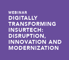 Digitally Transforming InsurTech: Disruption, Innovation and Modernization