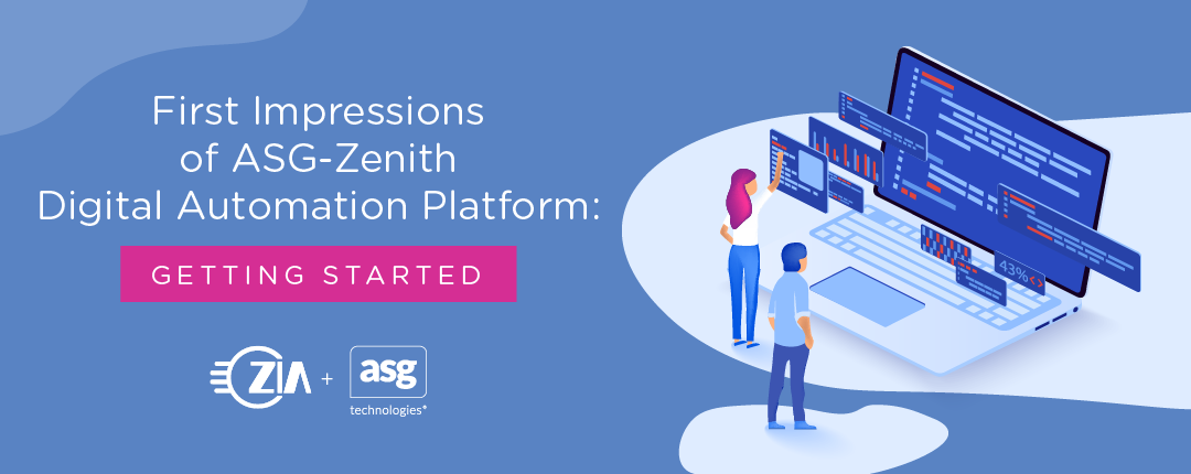 First Impressions of ASG-Zenith Digital Automation Platform: Getting Started