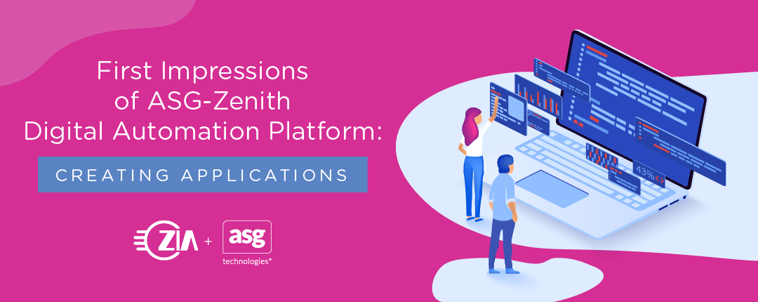 First Impressions of ASG-Zenith Digital Automation Platform: Creating Applications
