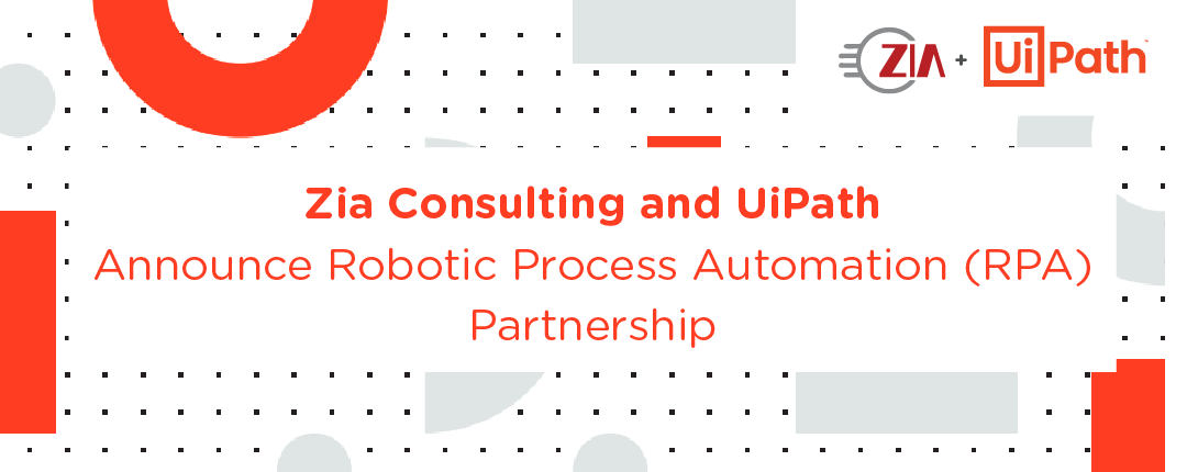 Reklame krigsskib Min Zia Consulting and UiPath Announce Robotic Process Automation (RPA)  Partnership - Zia Consulting