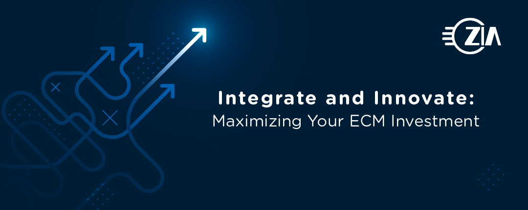 Integrate and Innovate: Maximizing Your ECM Investment