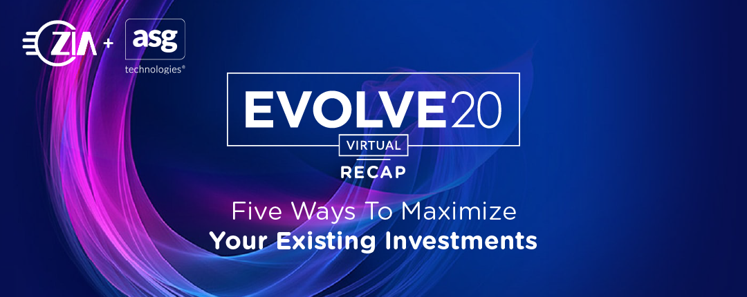 ASG EVOLVE20 Recap: Five Ways To Maximize Your Existing Investments
