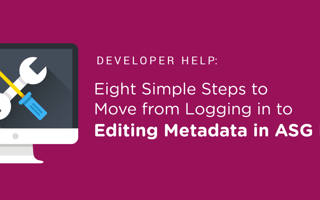 Eight Simple Steps to Move from Logging in to Editing Metadata in ASG Mobius