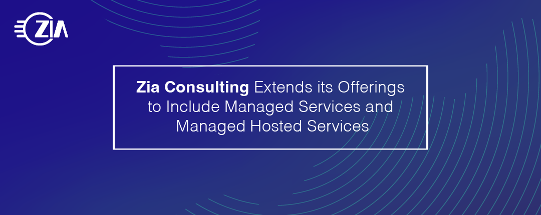 Zia Consulting Extends its Offerings to Include Managed Services and Managed Hosted Services