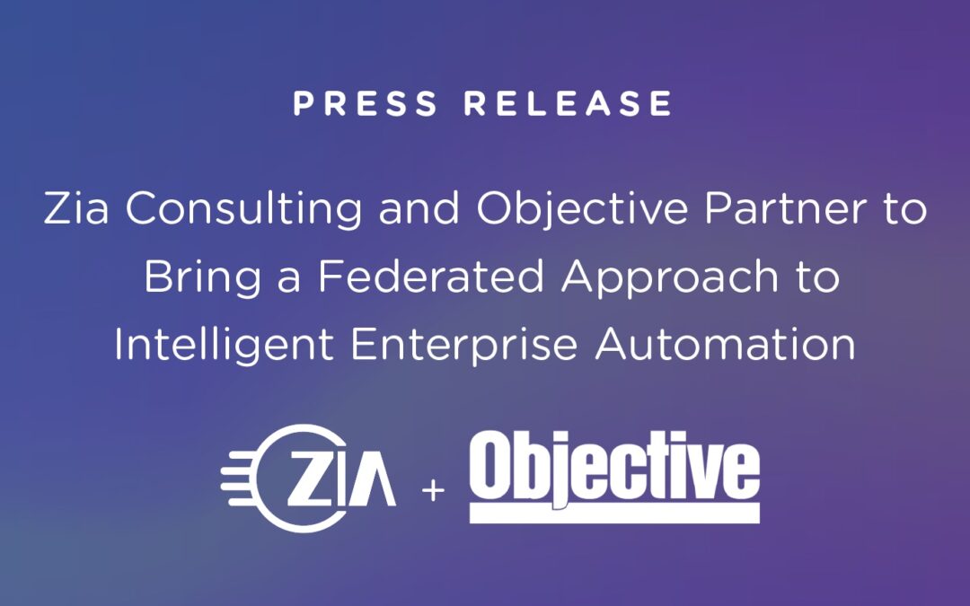 Zia Consulting and Objective Partner to brings Federated Approach to Intelligent Enterprise Automation